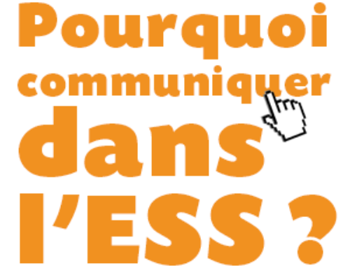 POURQUOI COMMUNIQUER DANS L’ESS ? QUELS SONT LES ENJEUX STRATÉGIQUES ET LES BESOINS ?